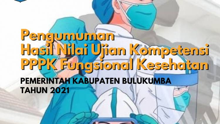 PENGUMUMAN HASIL NILAI UJIAN SELEKSI KOMPETENSI PEGAWAI PEMERINTAH DENGAN PERJANJIAN KERJA TENAGA FUNGSIONAL KESEHATAN PEMERINTAH KABUPATEN BULUKUMBA FORMASI TAHUN 2021