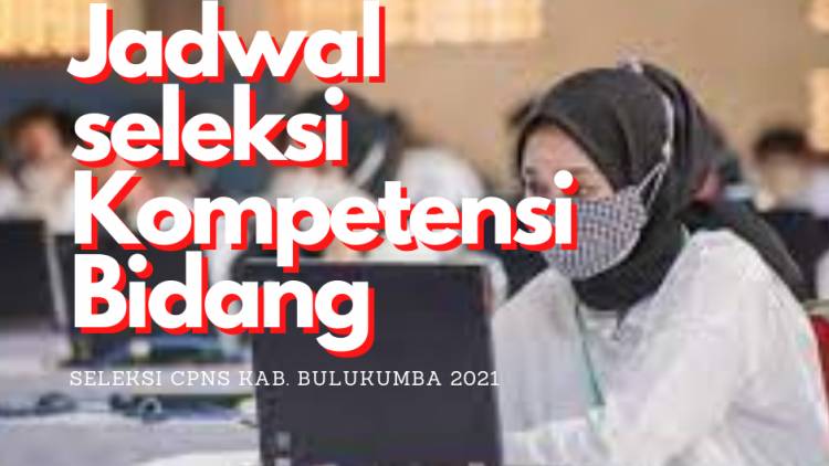 PENGUMUMAN JADWAL PELAKSANAAN SELEKSI KOMPETENSI BIDANG (SKB) CALON PEGAWAI NEGERI SIPIL DI LINGKUNGAN PEMERINTAH KABUPATEN BULUKUMBA TAHUN 2021