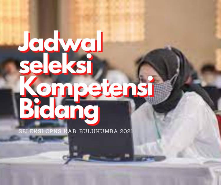 PENGUMUMAN JADWAL PELAKSANAAN SELEKSI KOMPETENSI BIDANG (SKB) CALON PEGAWAI NEGERI SIPIL DI LINGKUNGAN PEMERINTAH KABUPATEN BULUKUMBA TAHUN 2021