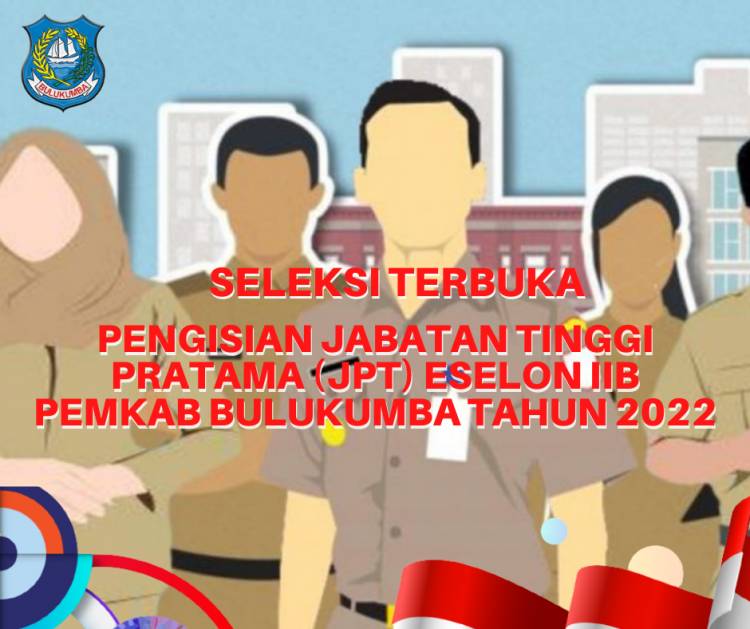 UPDATE TERBARU !!! PENGUMUMAN SELEKSI TERBUKA PENGISIAN JABATAN PIMPINAN TINGGI (JPT) PRATAMA ESELON II-B DI LINGKUNGAN PEMERINTAH KABUPATEN BULUKUMBA TAHUN 2022